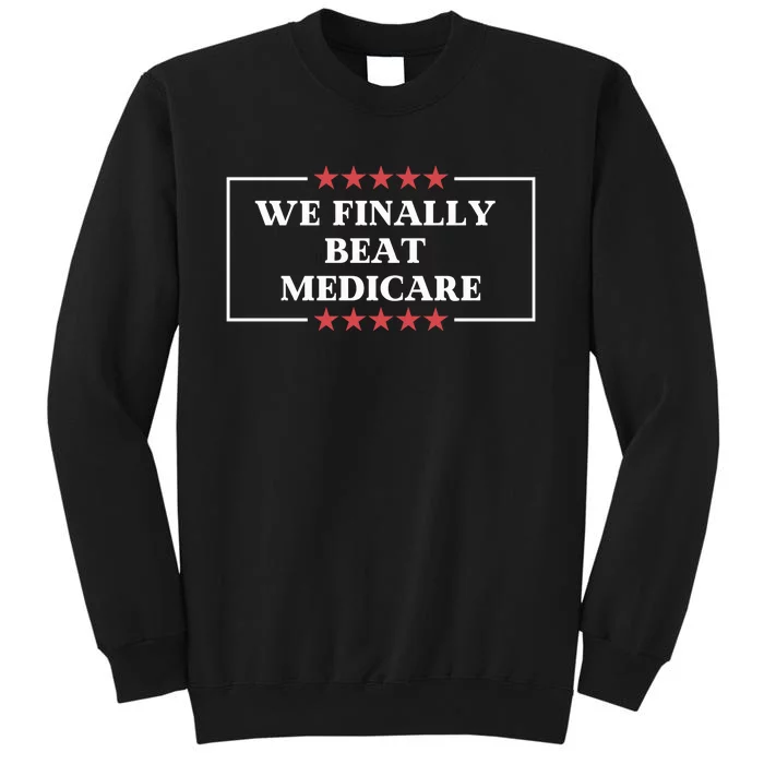 Funny We Finally Beat Medicare Tall Sweatshirt