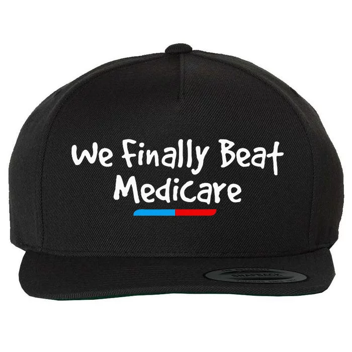 Funny We Finally Beat Medicare Wool Snapback Cap