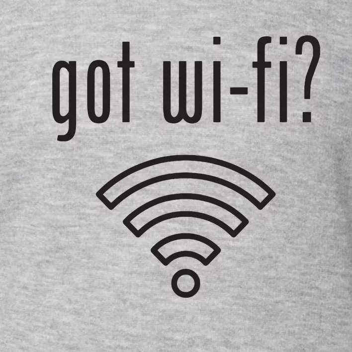 Funny Wifi For Internet Wifi Fan Got Wifi Toddler Sweatshirt