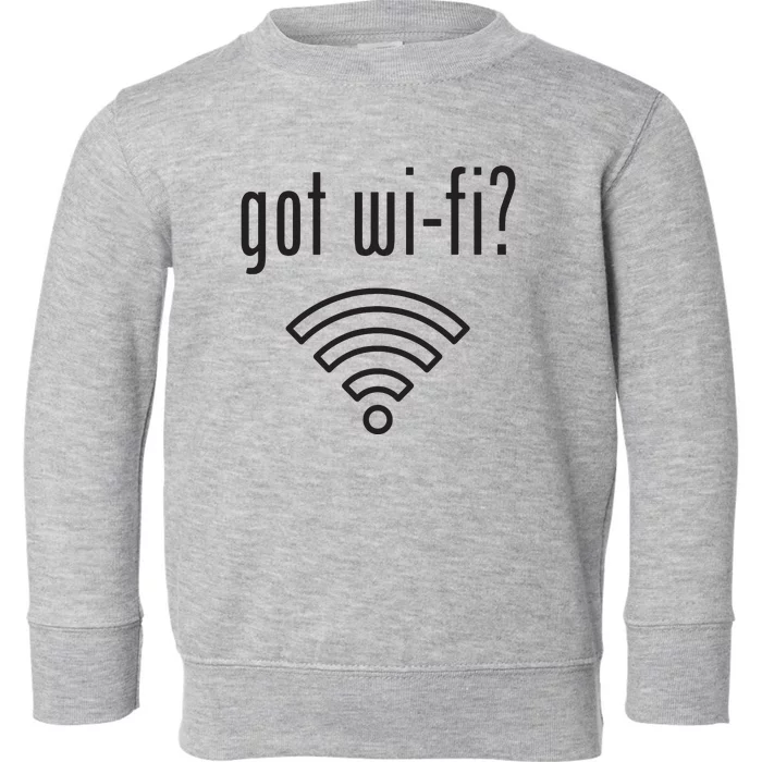 Funny Wifi For Internet Wifi Fan Got Wifi Toddler Sweatshirt