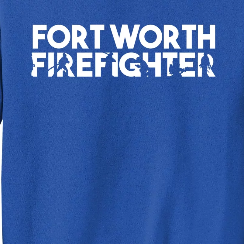 Fort Worth Firefighter Gift Firefighter Dad Gift Funny Gift Tall Sweatshirt