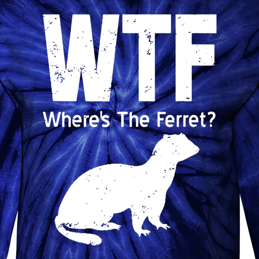 Ferret Wtf Funny Where’s The Ferret Tie-Dye Long Sleeve Shirt