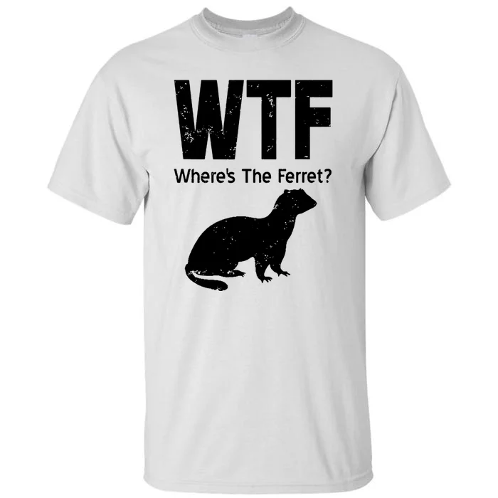 Ferret Wtf Funny Where’s The Ferret Tall T-Shirt