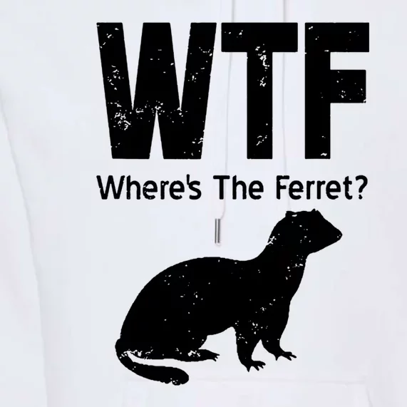 Ferret Wtf Funny Where’s The Ferret Premium Hoodie