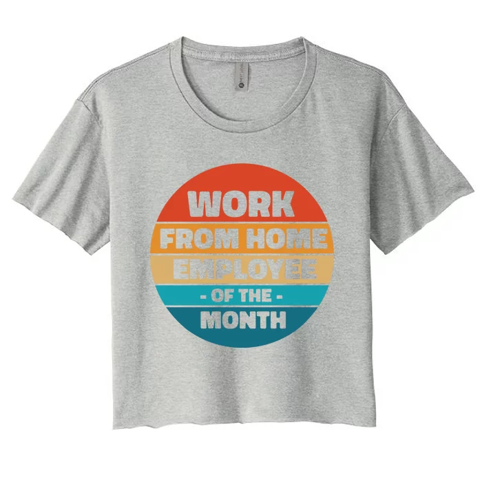 Funny Work From Home Employee Of The Month Retro Women's Crop Top Tee