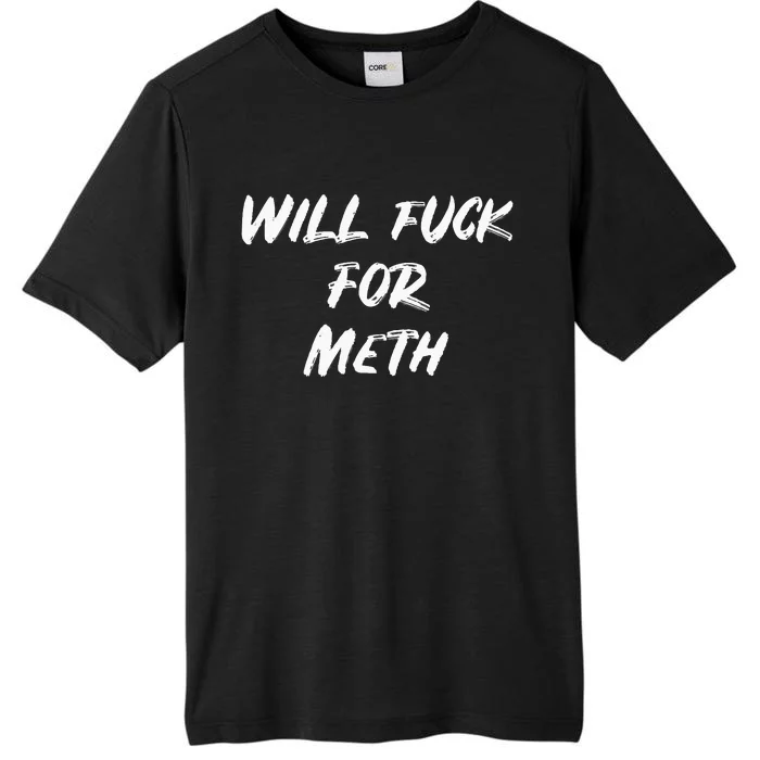 Funny Will Fuck For Meth Drug ChromaSoft Performance T-Shirt