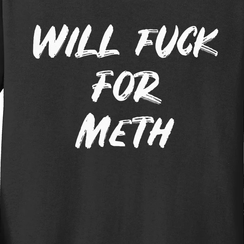 Funny Will Fuck For Meth Drug Kids Long Sleeve Shirt