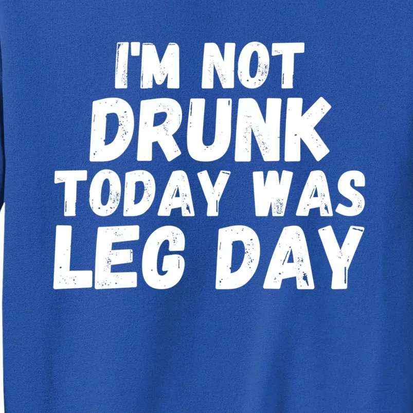 Funny Workout Fitness Tee I'm Not Drunk Today Was Leg Day Cool Gift Sweatshirt