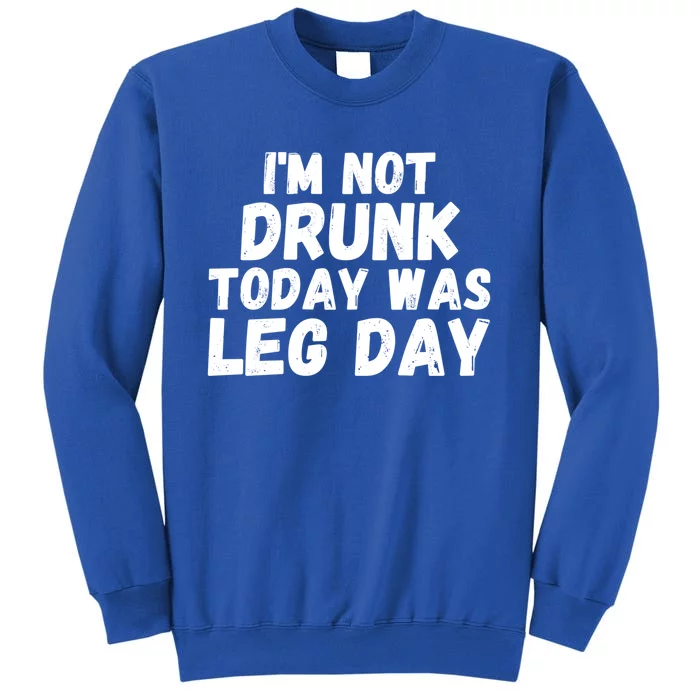 Funny Workout Fitness Tee I'm Not Drunk Today Was Leg Day Cool Gift Sweatshirt