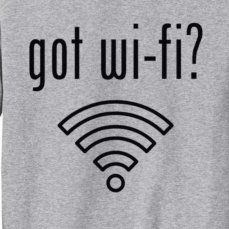 Funny Wifi For Internet Wifi Fan Got Wifi Tall Sweatshirt