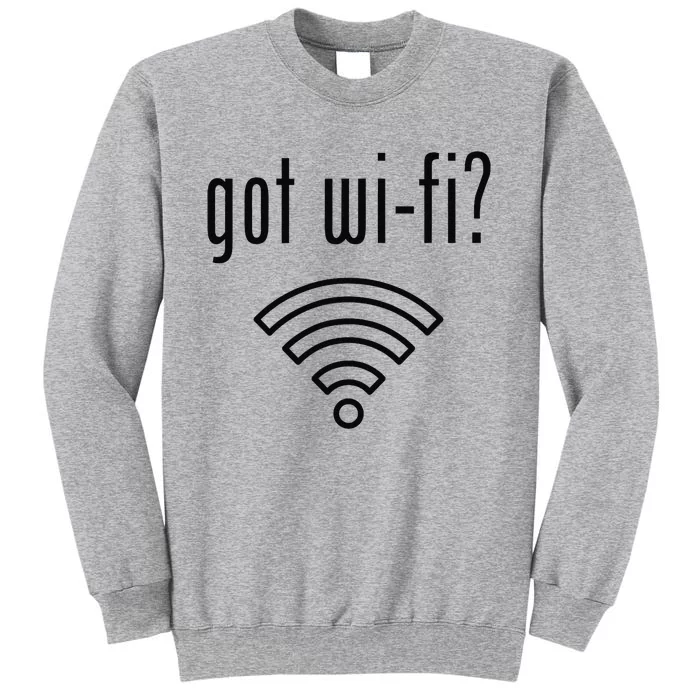 Funny Wifi For Internet Wifi Fan Got Wifi Tall Sweatshirt