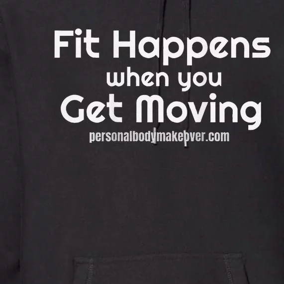 Fitness Workout Fit Happens When You Get Moving Premium Hoodie