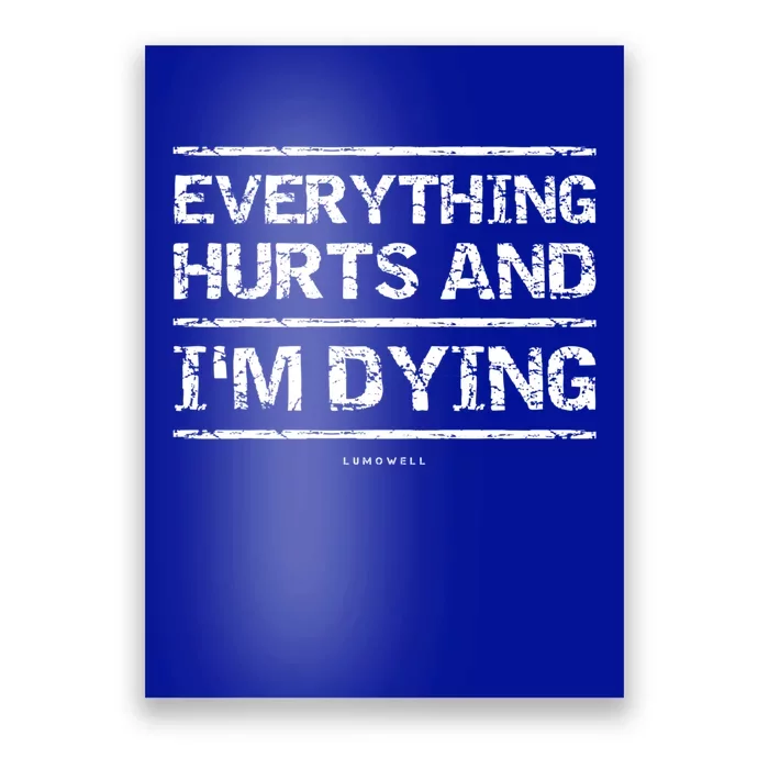 Funny Workout Great Gift: Everything Hurts And Im Dying Poster