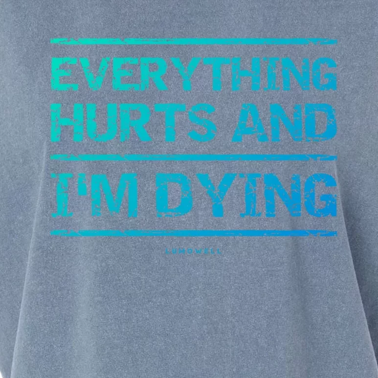 Funny Workout Great Gift: Everything Hurts And Im Dying Garment-Dyed Women's Muscle Tee