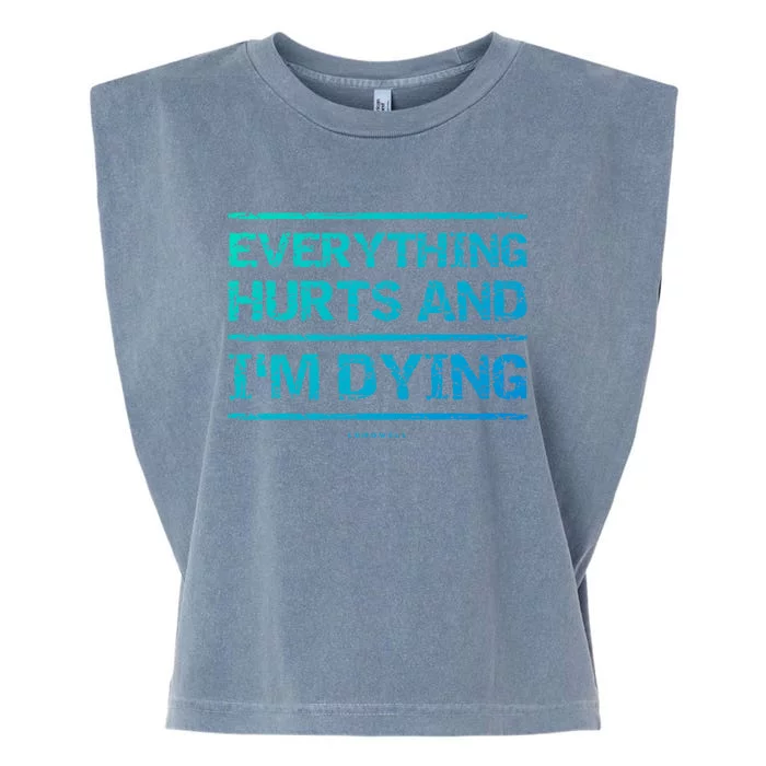 Funny Workout Great Gift: Everything Hurts And Im Dying Garment-Dyed Women's Muscle Tee