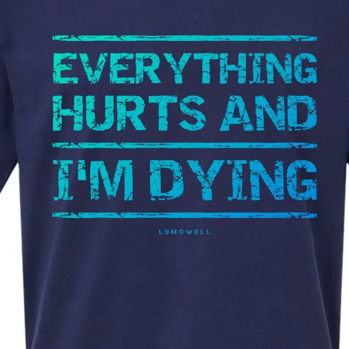 Funny Workout Great Gift: Everything Hurts And Im Dying Sueded Cloud Jersey T-Shirt