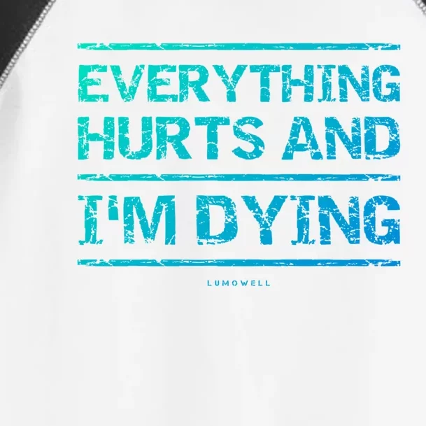 Funny Workout Great Gift: Everything Hurts And Im Dying Toddler Fine Jersey T-Shirt