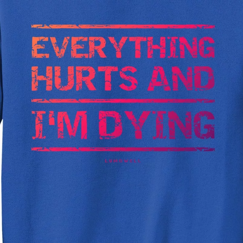 Funny Workout Great Gift: Everything Hurts And Im Dying Sweatshirt