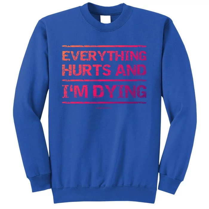 Funny Workout Great Gift: Everything Hurts And Im Dying Sweatshirt