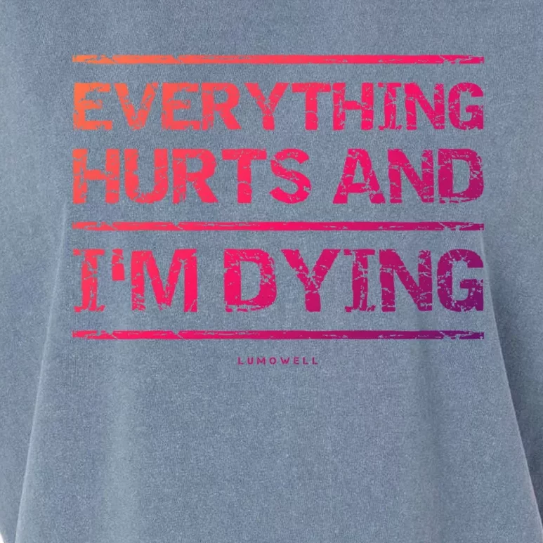 Funny Workout Great Gift: Everything Hurts And Im Dying Garment-Dyed Women's Muscle Tee