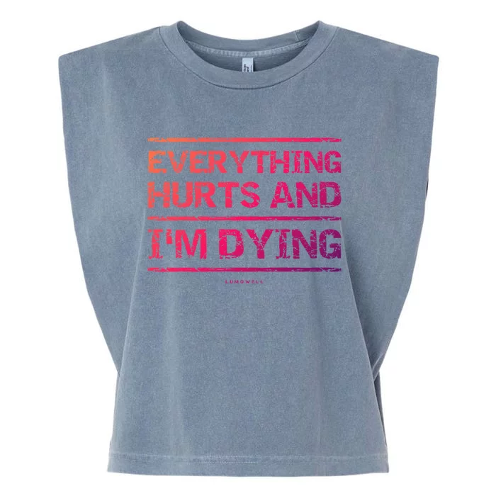 Funny Workout Great Gift: Everything Hurts And Im Dying Garment-Dyed Women's Muscle Tee