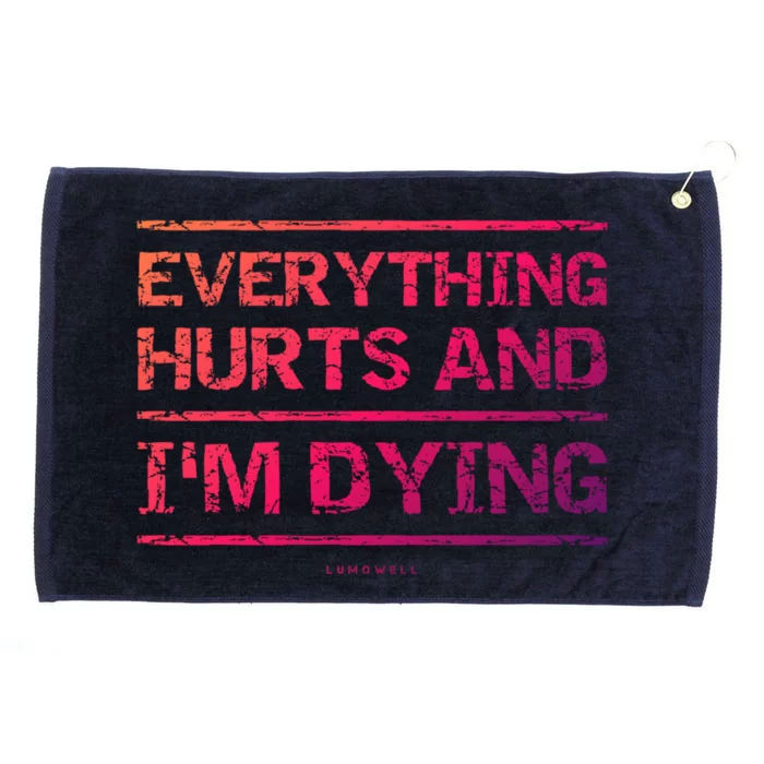 Funny Workout Great Gift: Everything Hurts And Im Dying Grommeted Golf Towel