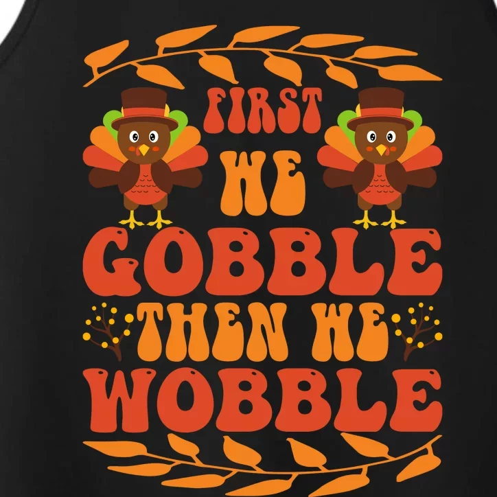 First We Gobble Then We Wobble Funny Turkey Pumpkin Pie Turkey Lover Performance Tank