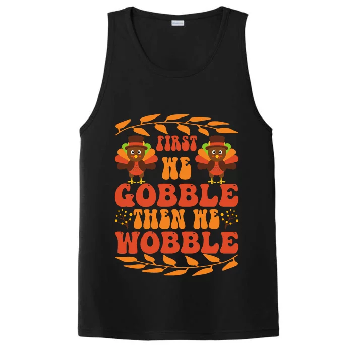 First We Gobble Then We Wobble Funny Turkey Pumpkin Pie Turkey Lover Performance Tank