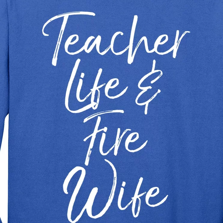 Firefighter Wife Gift Teacher Life And Fire Wife Cute Gift Long Sleeve Shirt