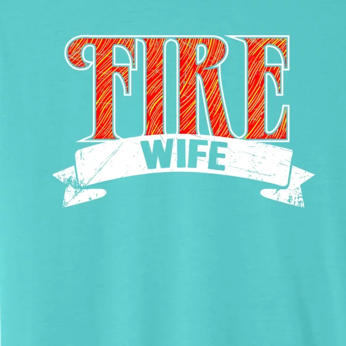 Firefighter Wife Gift Funny Proud Hot Fire Wife Gift ChromaSoft Performance T-Shirt