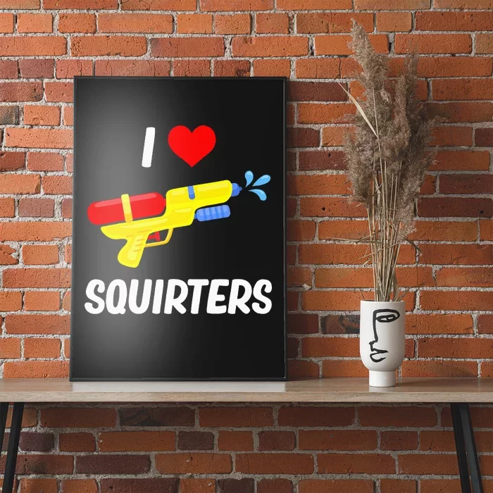 Funny Water Gun I Heart Squirters Funny I Love Squirters Poster