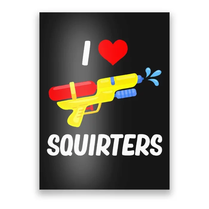 Funny Water Gun I Heart Squirters Funny I Love Squirters Poster