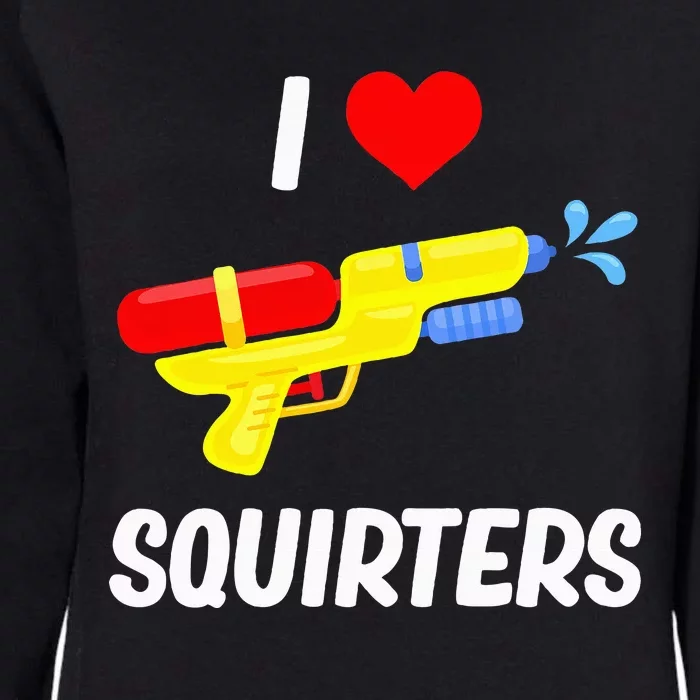 Funny Water Gun I Heart Squirters Funny I Love Squirters Womens California Wash Sweatshirt