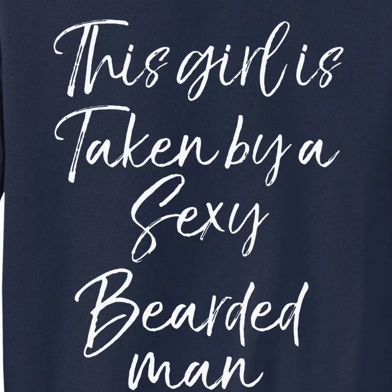 Funny Wife Gift This Girl Is Taken By A Sexy Bearded Man Tall Sweatshirt