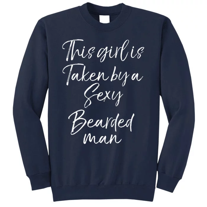 Funny Wife Gift This Girl Is Taken By A Sexy Bearded Man Tall Sweatshirt