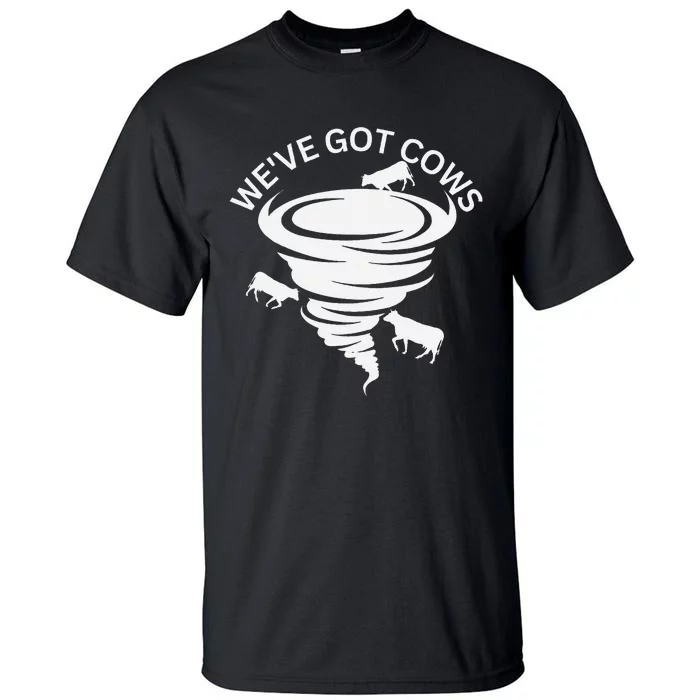 Funny WeVe Got Cows Tornado Storm Chaser Tall T-Shirt