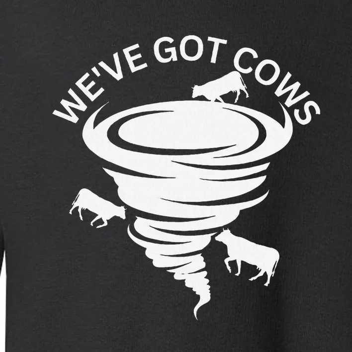 Funny WeVe Got Cows Tornado Storm Chaser Toddler Sweatshirt