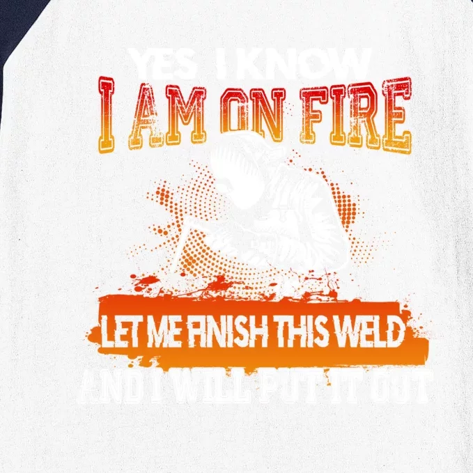 Funny Welder Gifts - Yes I Know I Am On Fire Baseball Sleeve Shirt