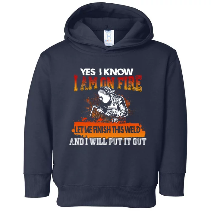 Funny Welder Gifts - Yes I Know I Am On Fire Toddler Hoodie