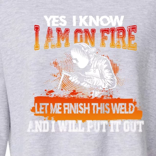 Funny Welder Gifts - Yes I Know I Am On Fire Cropped Pullover Crew