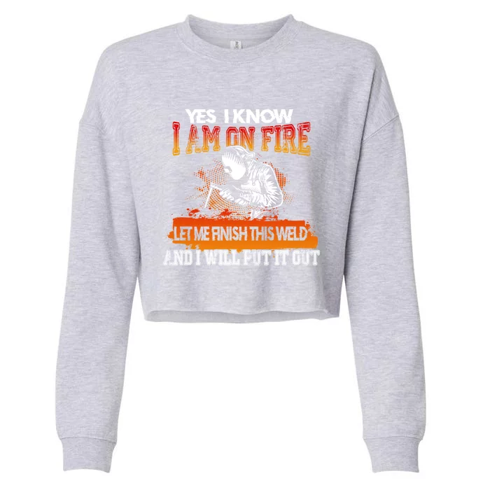 Funny Welder Gifts - Yes I Know I Am On Fire Cropped Pullover Crew