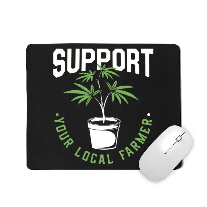 Funny Weed Gift Support Your Local Farmer Local Grower Mousepad