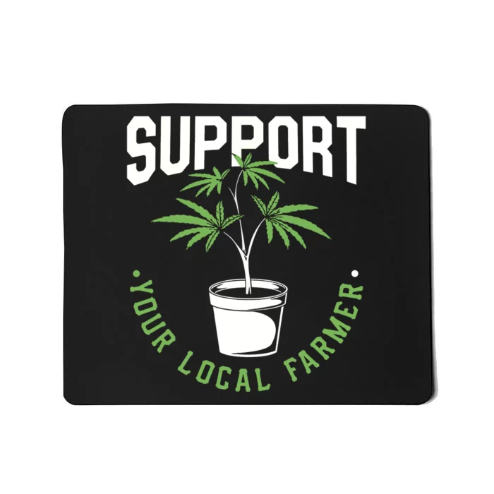 Funny Weed Gift Support Your Local Farmer Local Grower Mousepad