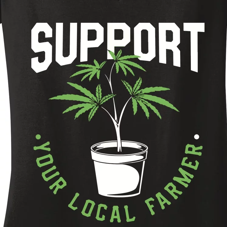 Funny Weed Gift Support Your Local Farmer Local Grower Women's V-Neck T-Shirt