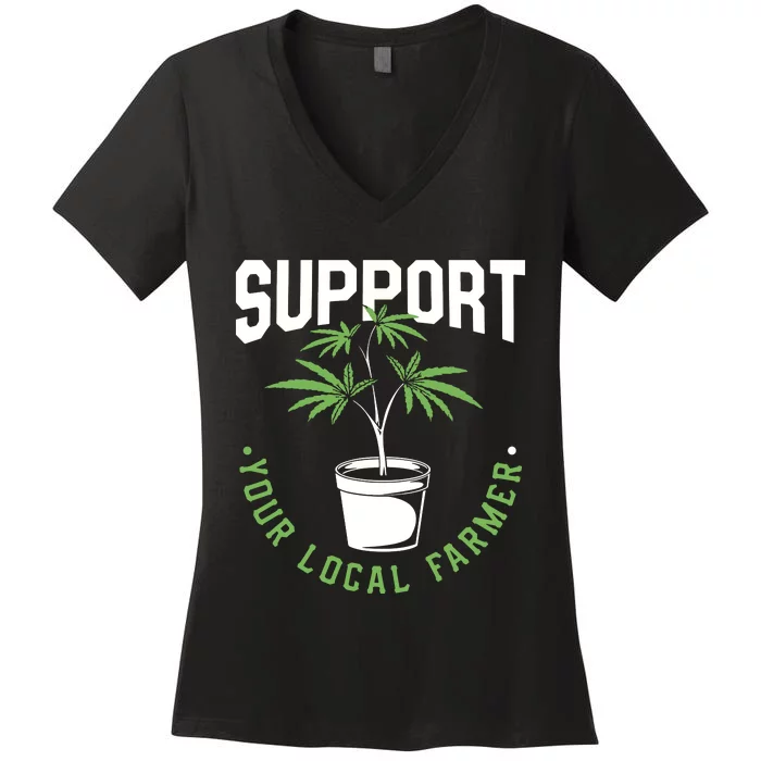 Funny Weed Gift Support Your Local Farmer Local Grower Women's V-Neck T-Shirt