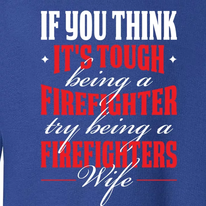 Firefighter Wife Gift Toddler Sweatshirt