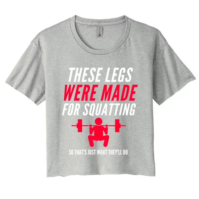 Funny Workout Gym Fitness These Legs Were Made For Squatting Gift Women's Crop Top Tee