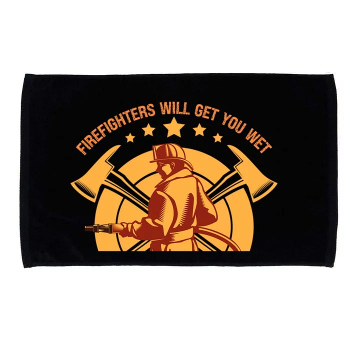 Firefighters Will Get You Wet Funny Fire Departt Humor Gift Microfiber Hand Towel