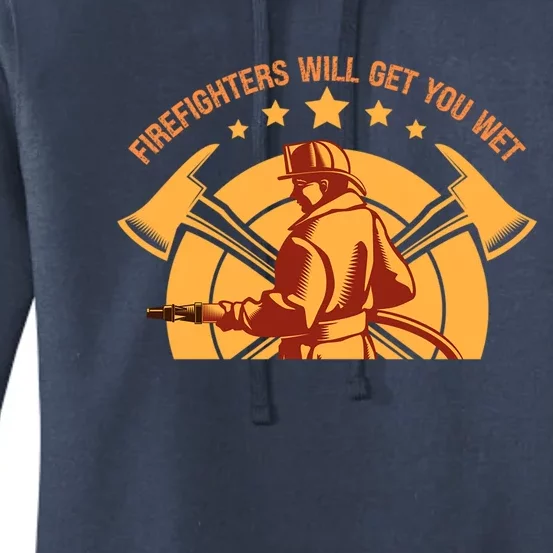 Firefighters Will Get You Wet Funny Fire Departt Humor Gift Women's Pullover Hoodie