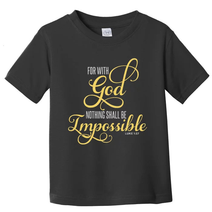 For With God Nothing Shall Be Impossible Luke 137 Christian Toddler T-Shirt